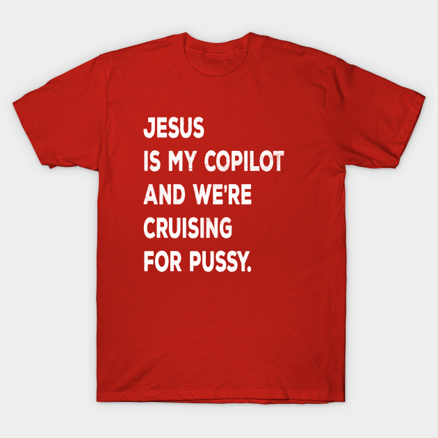 Jesus Is My Co-Pilot And We're Cruising For Pussy Vintage - Jesus Is My